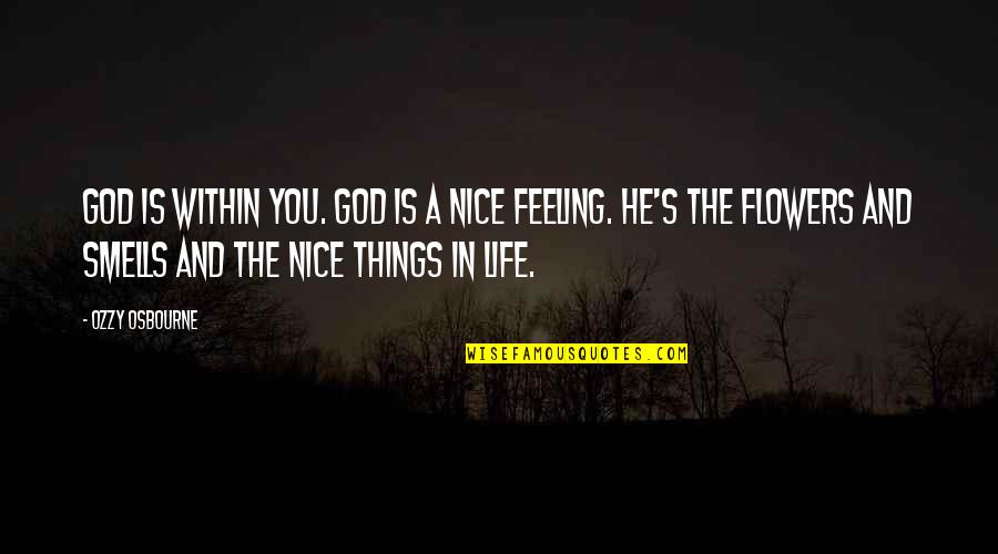 Nice Things In Life Quotes By Ozzy Osbourne: God is within you. God is a nice