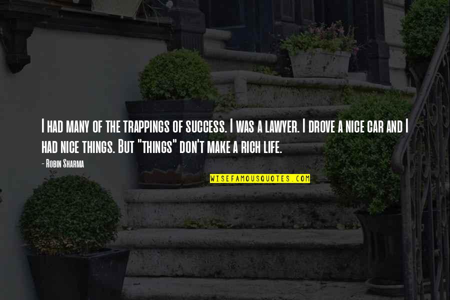 Nice Things In Life Quotes By Robin Sharma: I had many of the trappings of success.