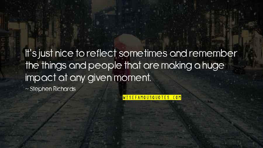 Nice Things In Life Quotes By Stephen Richards: It's just nice to reflect sometimes and remember