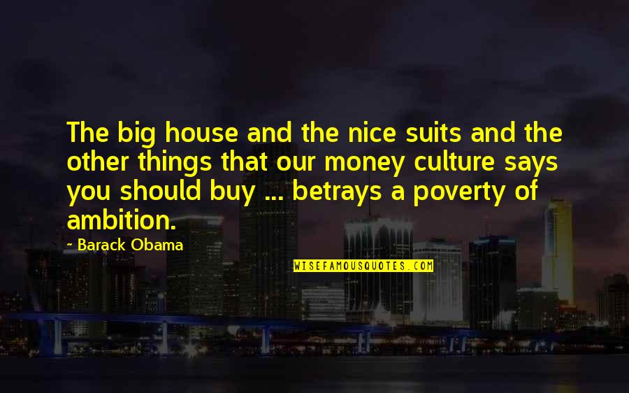 Nice Things Quotes By Barack Obama: The big house and the nice suits and