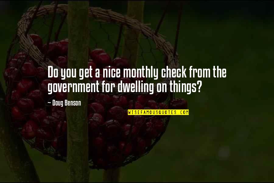 Nice Things Quotes By Doug Benson: Do you get a nice monthly check from