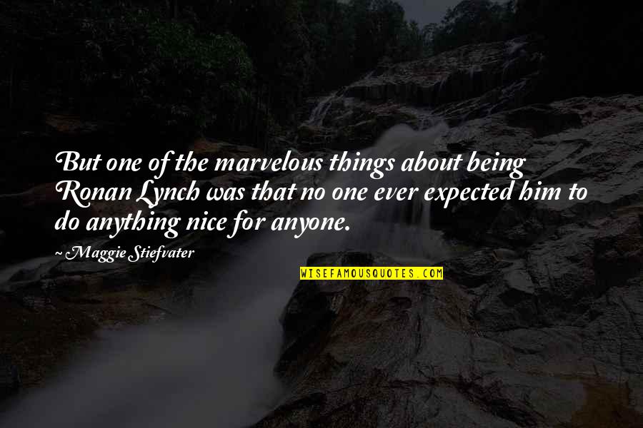 Nice Things Quotes By Maggie Stiefvater: But one of the marvelous things about being