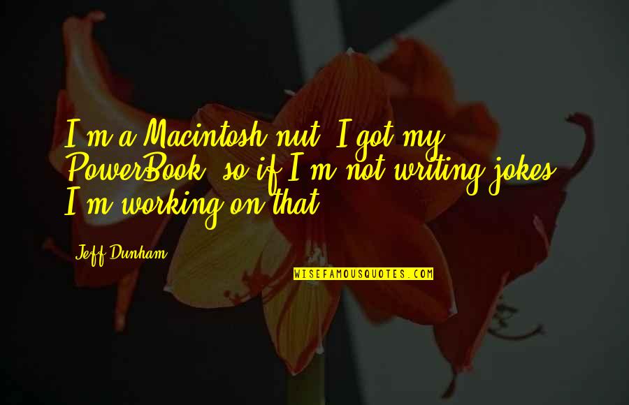 Nice Things To Say To A Girl Quotes By Jeff Dunham: I'm a Macintosh nut. I got my PowerBook,