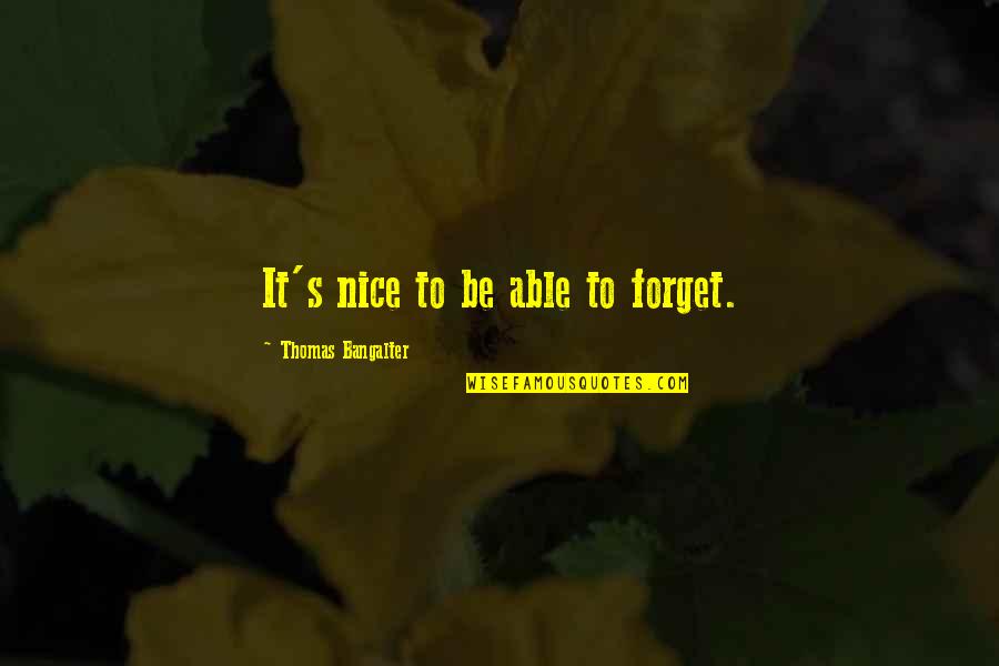 Nice Things To Say To A Girl Quotes By Thomas Bangalter: It's nice to be able to forget.