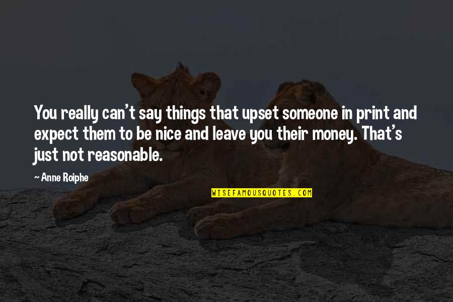 Nice Things To Say To Someone Quotes By Anne Roiphe: You really can't say things that upset someone Nice Things To Say To Someone Quotes By Anne Roiphe: You really can't say things that upset someone