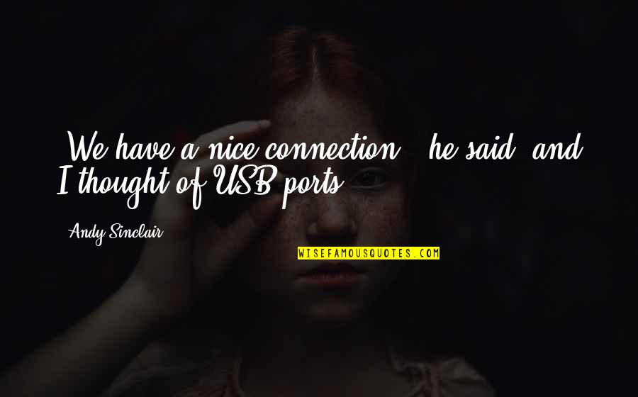 Nice Thought Quotes By Andy Sinclair: "We have a nice connection," he said, and