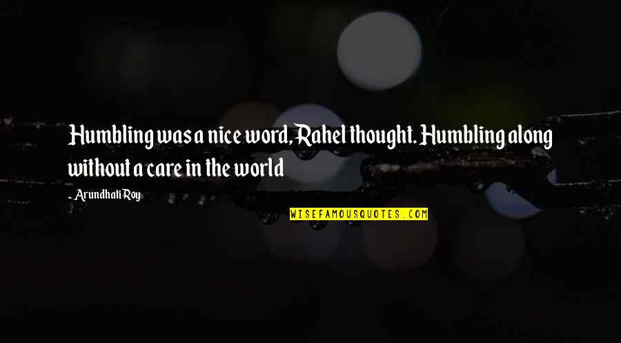 Nice Thought Quotes By Arundhati Roy: Humbling was a nice word, Rahel thought. Humbling
