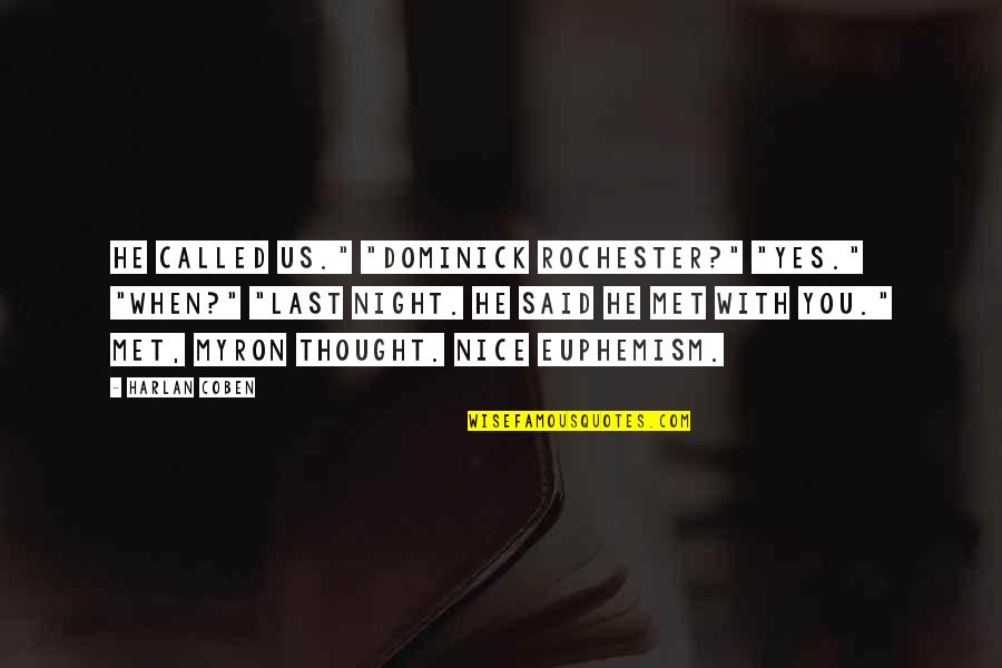 Nice Thought Quotes By Harlan Coben: He called us." "Dominick Rochester?" "Yes." "When?" "Last