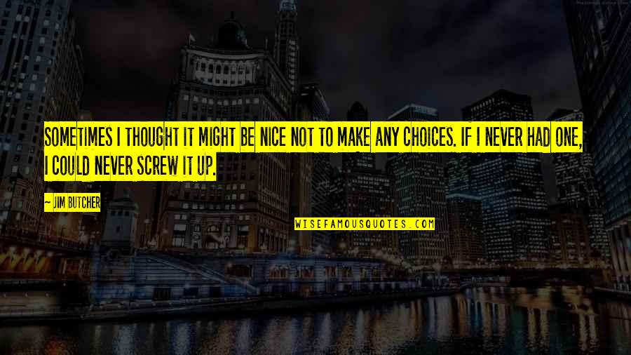 Nice Thought Quotes By Jim Butcher: Sometimes I thought it might be nice not