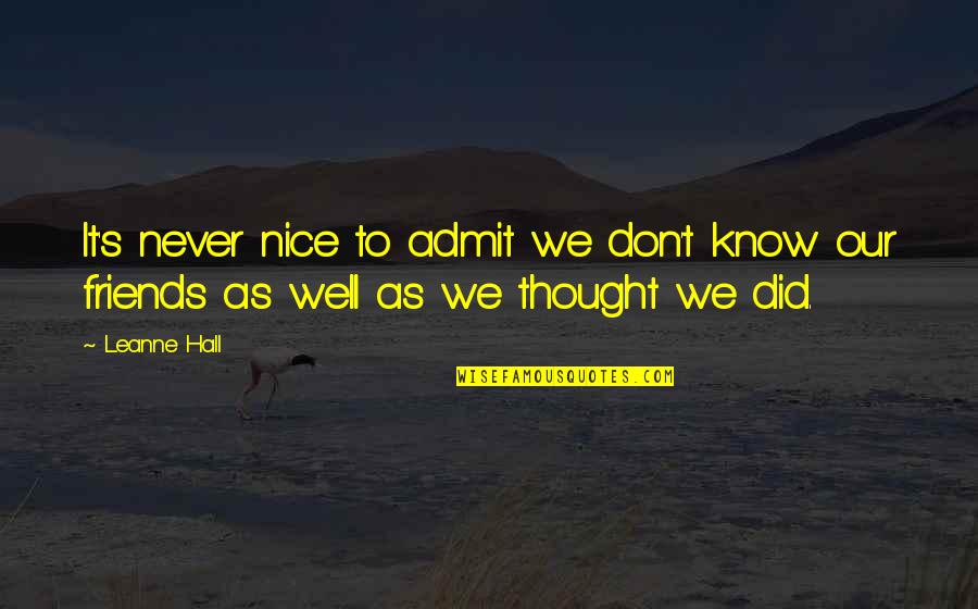 Nice Thought Quotes By Leanne Hall: It's never nice to admit we don't know