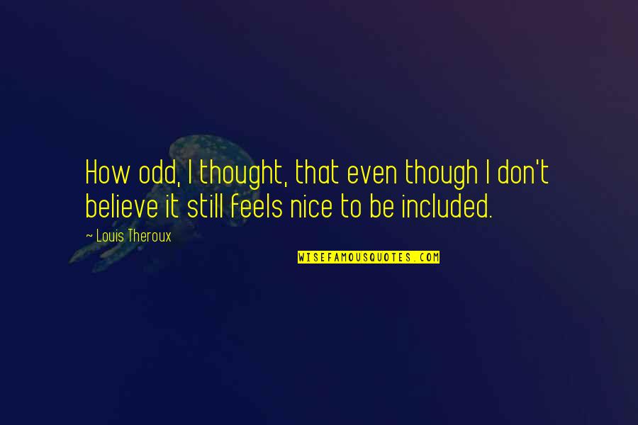 Nice Thought Quotes By Louis Theroux: How odd, I thought, that even though I