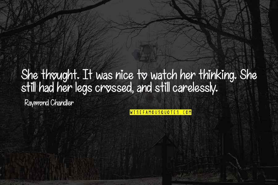 Nice Thought Quotes By Raymond Chandler: She thought. It was nice to watch her