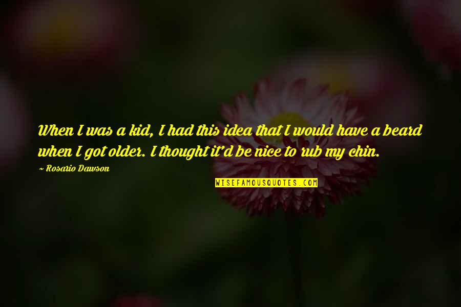 Nice Thought Quotes By Rosario Dawson: When I was a kid, I had this