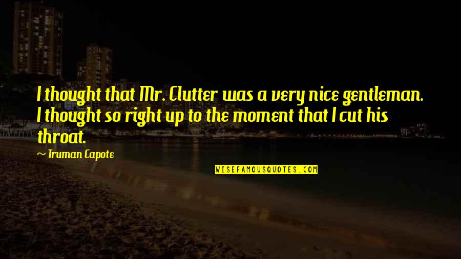 Nice Thought Quotes By Truman Capote: I thought that Mr. Clutter was a very