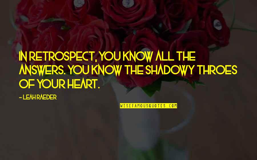 Nice Thoughts Friendship Quotes By Leah Raeder: In retrospect, you know all the answers. You