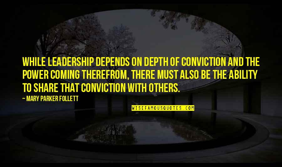 Nice Thoughts Friendship Quotes By Mary Parker Follett: While leadership depends on depth of conviction and Nice Thoughts Friendship Quotes By Mary Parker Follett: While leadership depends on depth of conviction and