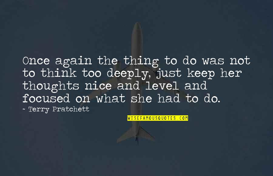 Nice Thoughts N Quotes By Terry Pratchett: Once again the thing to do was not