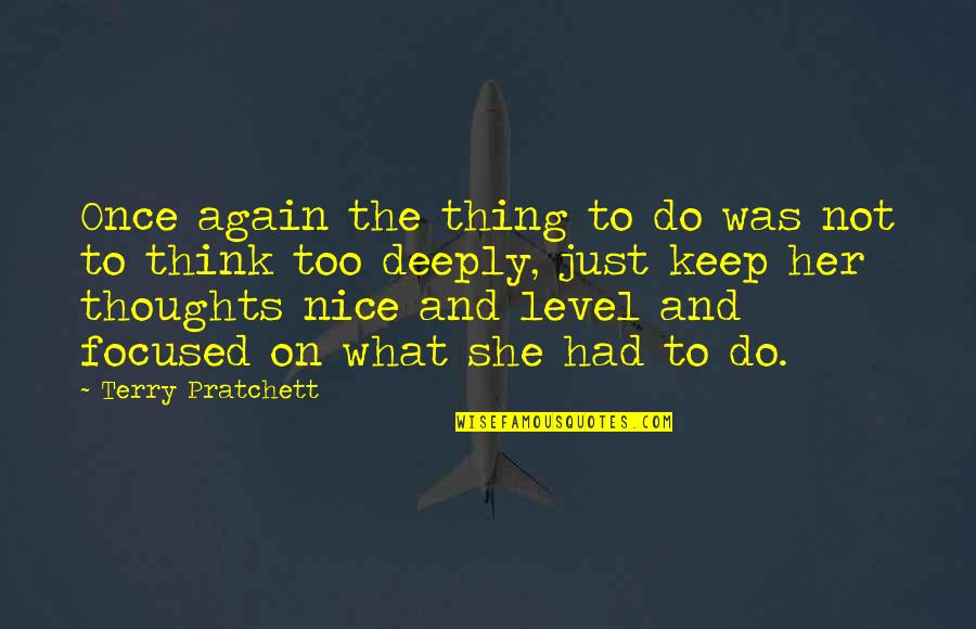 Nice Thoughts Quotes By Terry Pratchett: Once again the thing to do was not