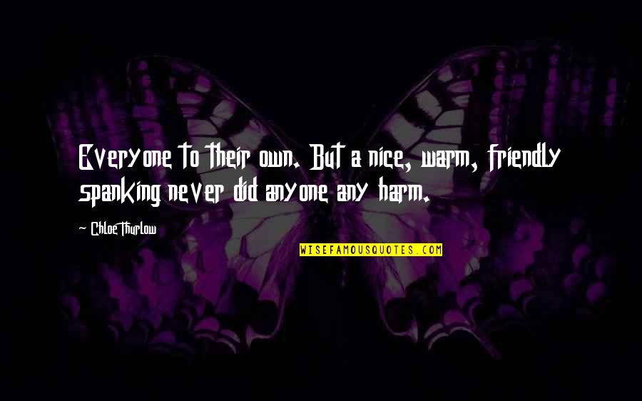 Nice To Everyone Quotes By Chloe Thurlow: Everyone to their own. But a nice, warm,