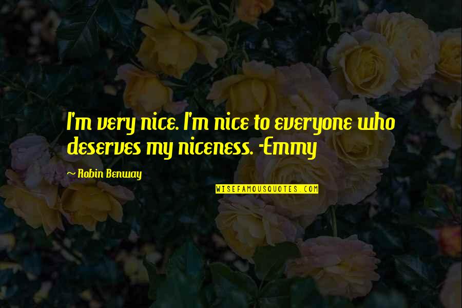 Nice To Everyone Quotes By Robin Benway: I'm very nice. I'm nice to everyone who