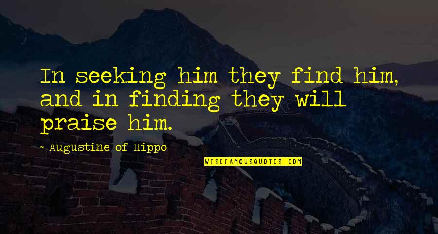 Nice To Meet You Funny Quotes By Augustine Of Hippo: In seeking him they find him, and in Nice To Meet You Funny Quotes By Augustine Of Hippo: In seeking him they find him, and in