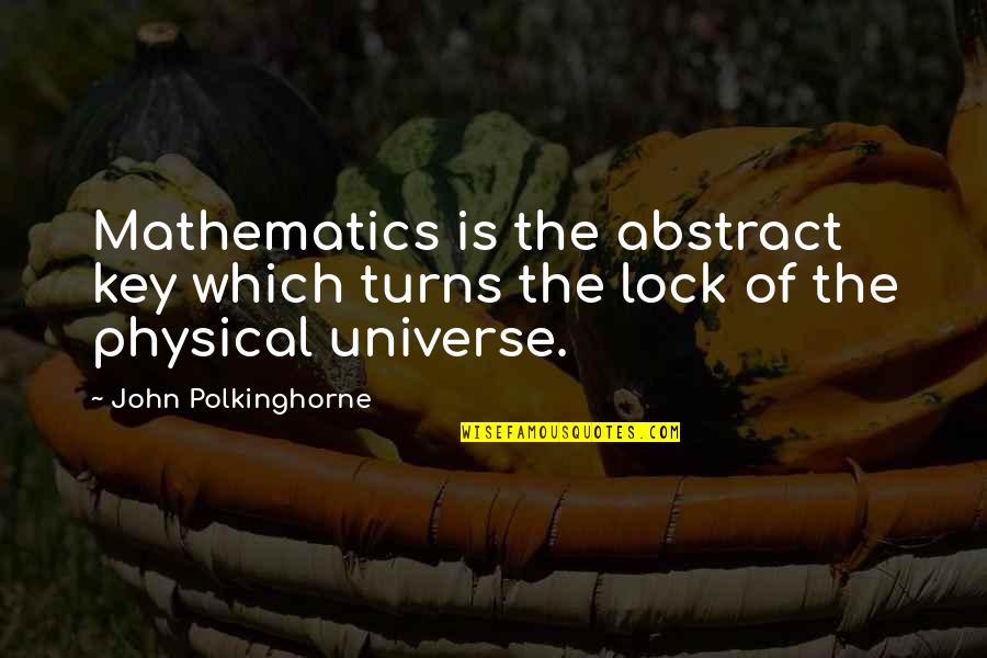 Nice To Meet You Funny Quotes By John Polkinghorne: Mathematics is the abstract key which turns the