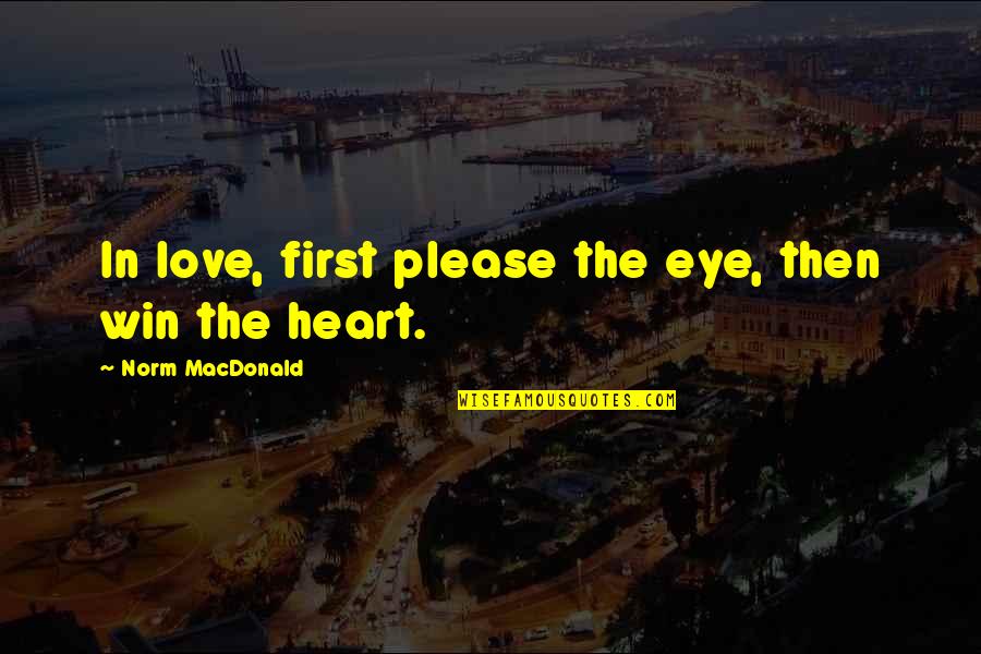 Nice To Meet You Movie Quotes By Norm MacDonald: In love, first please the eye, then win Nice To Meet You Movie Quotes By Norm MacDonald: In love, first please the eye, then win