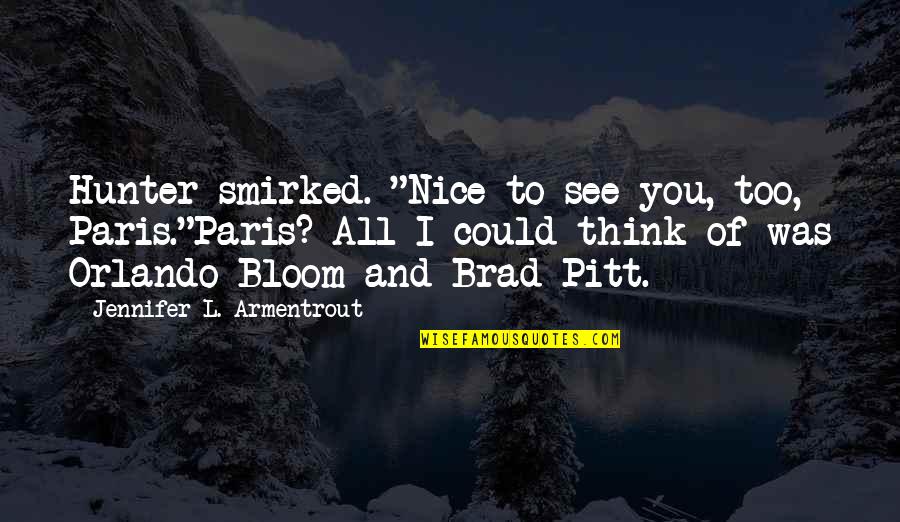 Nice To See You All Quotes By Jennifer L. Armentrout: Hunter smirked. "Nice to see you, too, Paris."Paris?