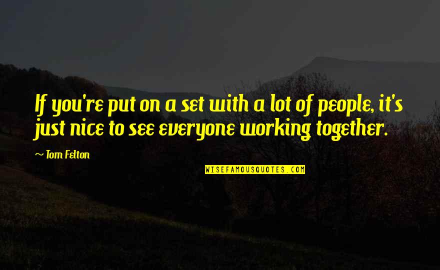 Nice To See You All Quotes By Tom Felton: If you're put on a set with a