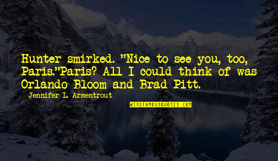 Nice To See You Quotes By Jennifer L. Armentrout: Hunter smirked. "Nice to see you, too, Paris."Paris?
