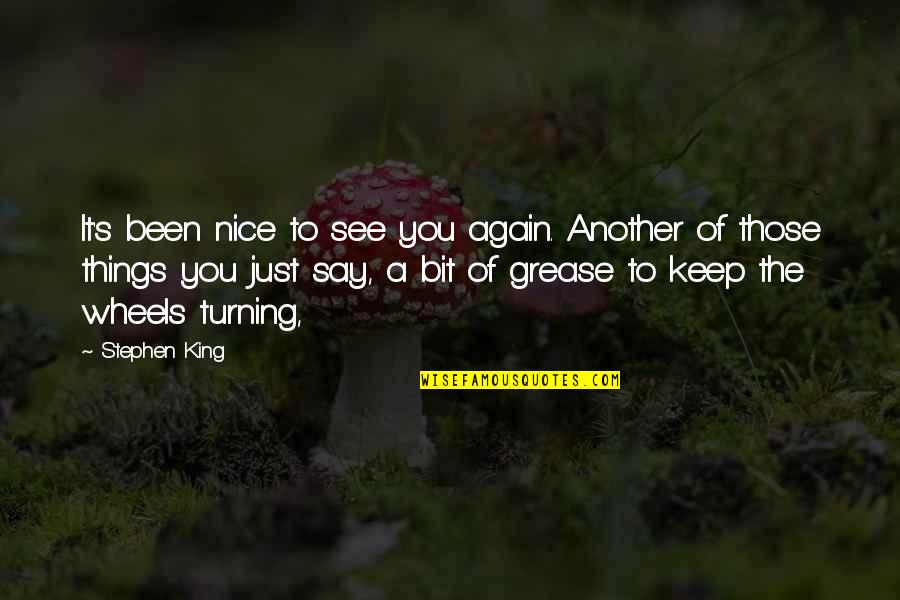 Nice To See You Quotes By Stephen King: It's been nice to see you again. Another