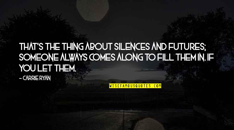 Nice To See You Together Quotes By Carrie Ryan: That's the thing about silences and futures; someone