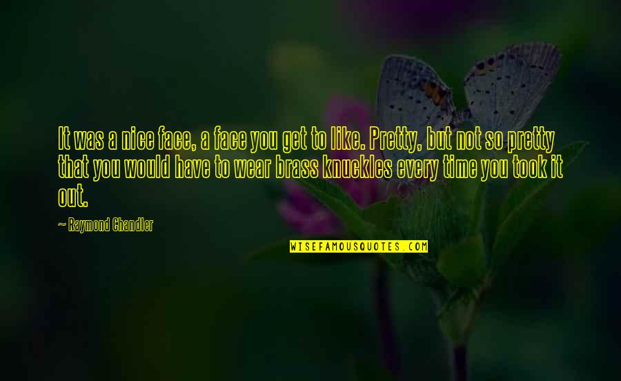 Nice To You Quotes By Raymond Chandler: It was a nice face, a face you Nice To You Quotes By Raymond Chandler: It was a nice face, a face you