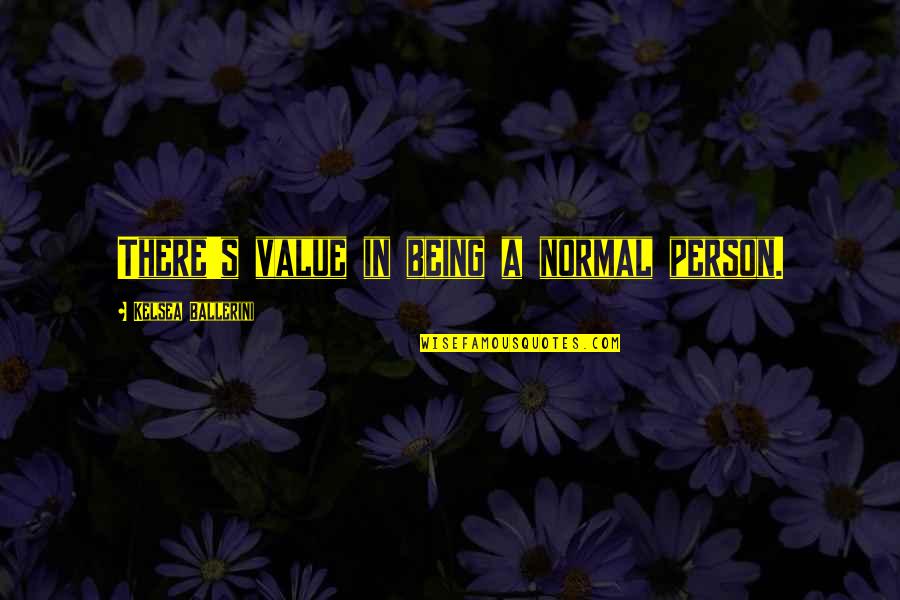 Nice Tumblr Quotes By Kelsea Ballerini: There's value in being a normal person.