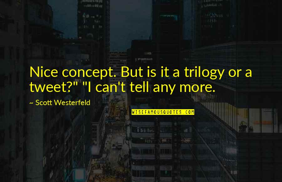 Nice Tweet Quotes By Scott Westerfeld: Nice concept. But is it a trilogy or Nice Tweet Quotes By Scott Westerfeld: Nice concept. But is it a trilogy or