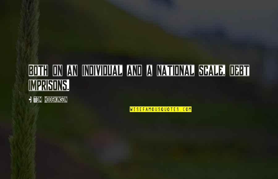 Nice Tweet Quotes By Tom Hodgkinson: Both on an individual and a national scale, Nice Tweet Quotes By Tom Hodgkinson: Both on an individual and a national scale,
