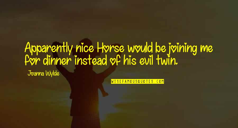 Nice Twin Quotes By Joanna Wylde: Apparently nice Horse would be joining me for
