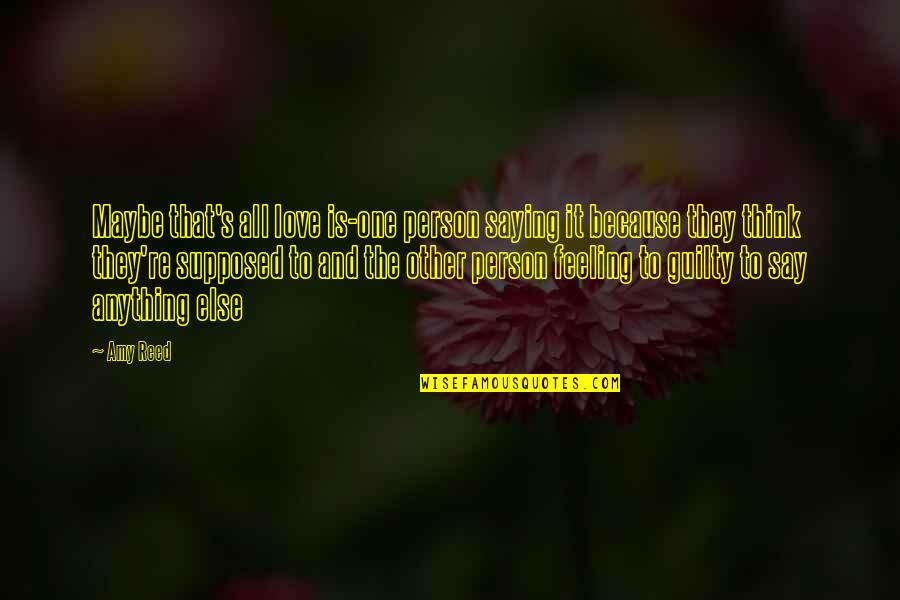 Nice Valentine Quotes By Amy Reed: Maybe that's all love is-one person saying it Nice Valentine Quotes By Amy Reed: Maybe that's all love is-one person saying it