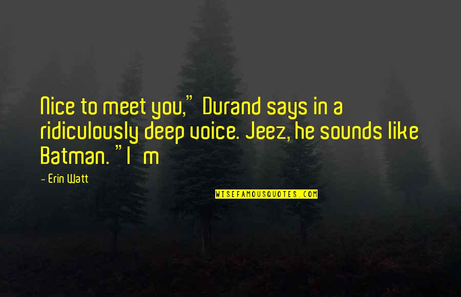 Nice Voice Quotes By Erin Watt: Nice to meet you," Durand says in a