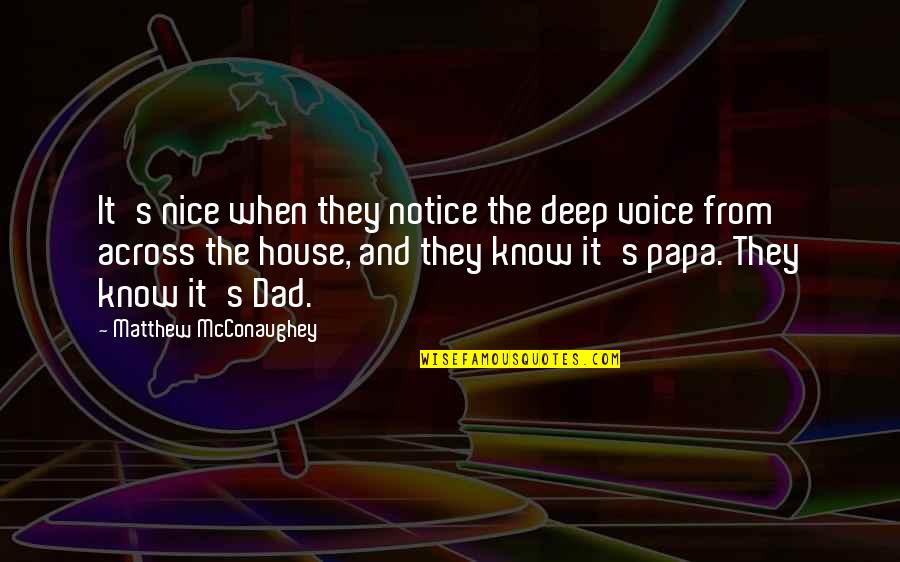 Nice Voice Quotes By Matthew McConaughey: It's nice when they notice the deep voice