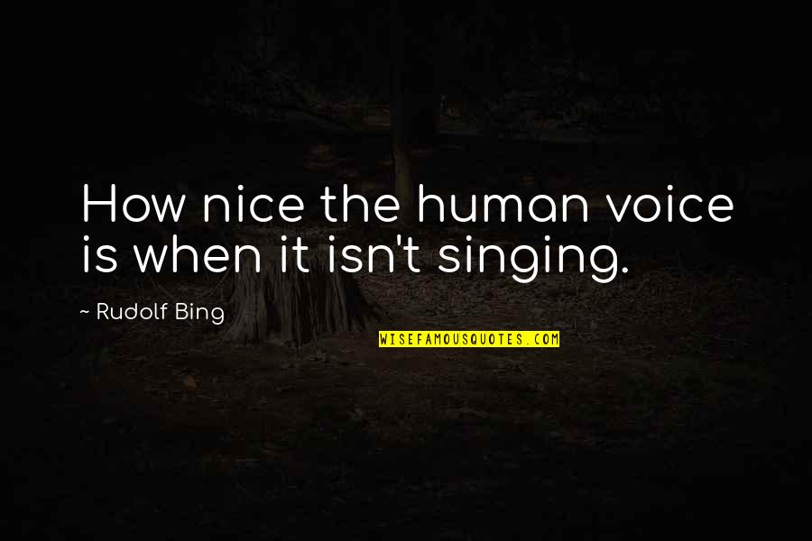 Nice Voice Quotes By Rudolf Bing: How nice the human voice is when it