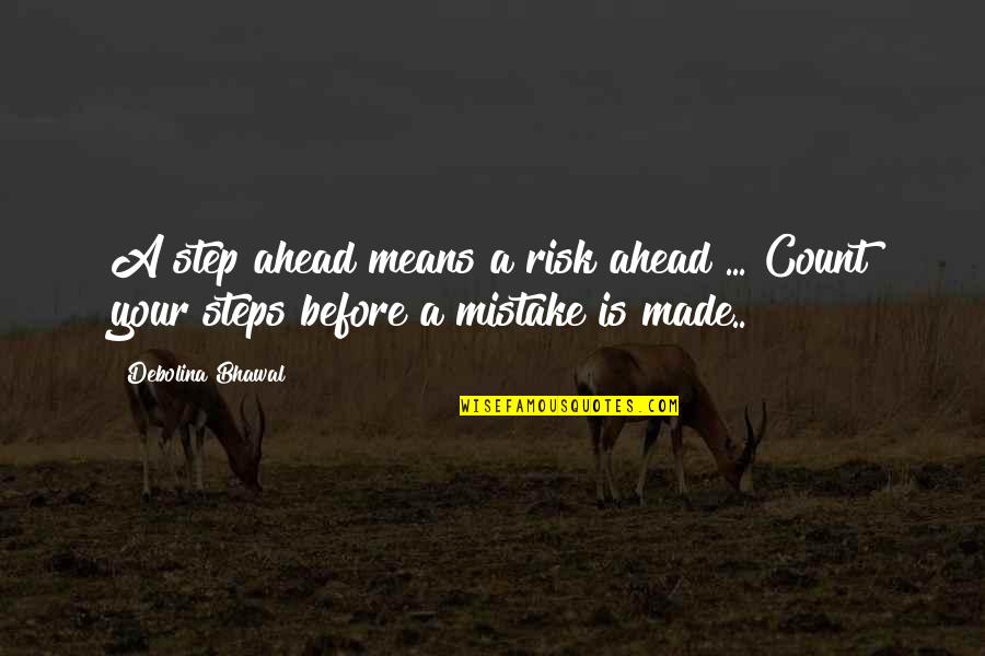 Nice Voices Quotes By Debolina Bhawal: A step ahead means a risk ahead ...