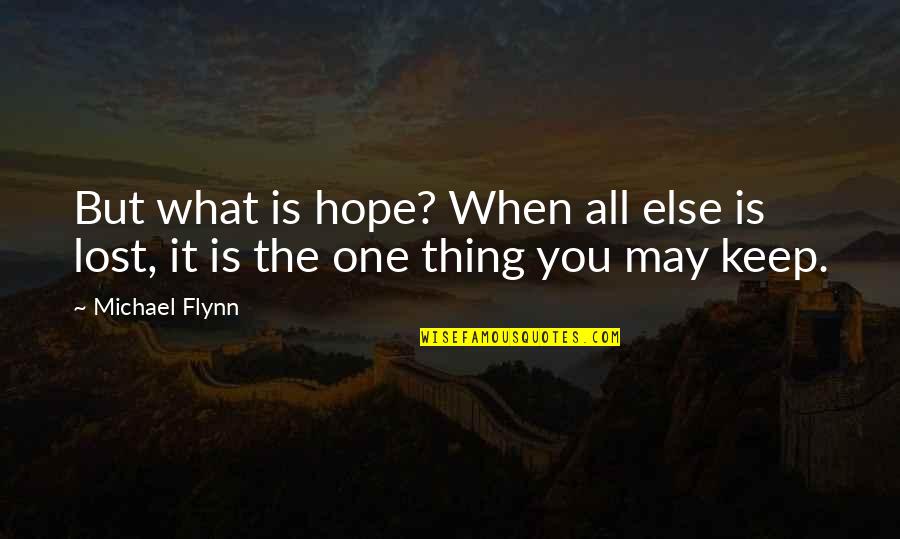 Nice Way To Display Quotes By Michael Flynn: But what is hope? When all else is