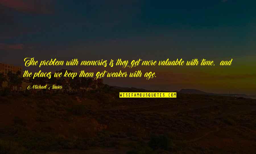 Nice Way To Display Quotes By Michael Xavier: The problem with memories is they get more Nice Way To Display Quotes By Michael Xavier: The problem with memories is they get more