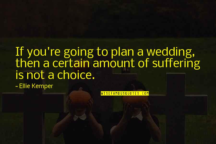 Nice Weekend Quotes By Ellie Kemper: If you're going to plan a wedding, then