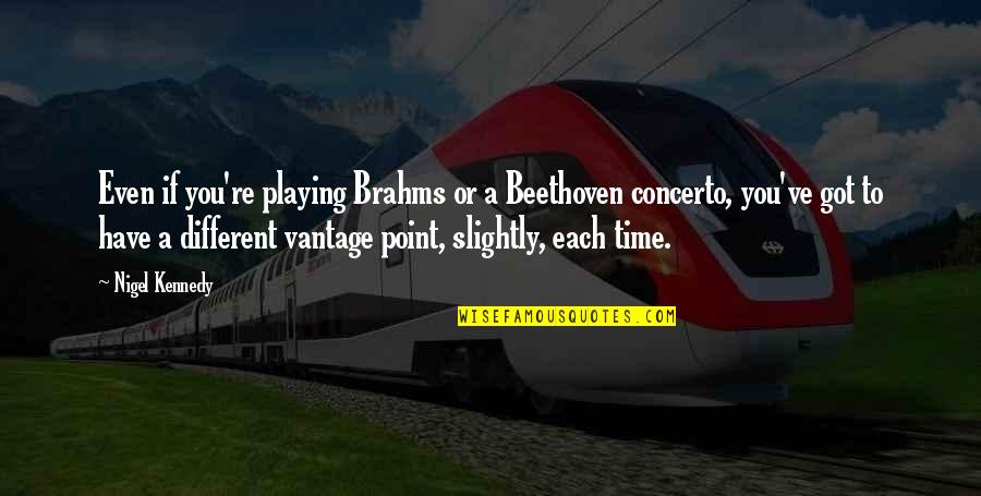 Nice Weekend Quotes By Nigel Kennedy: Even if you're playing Brahms or a Beethoven