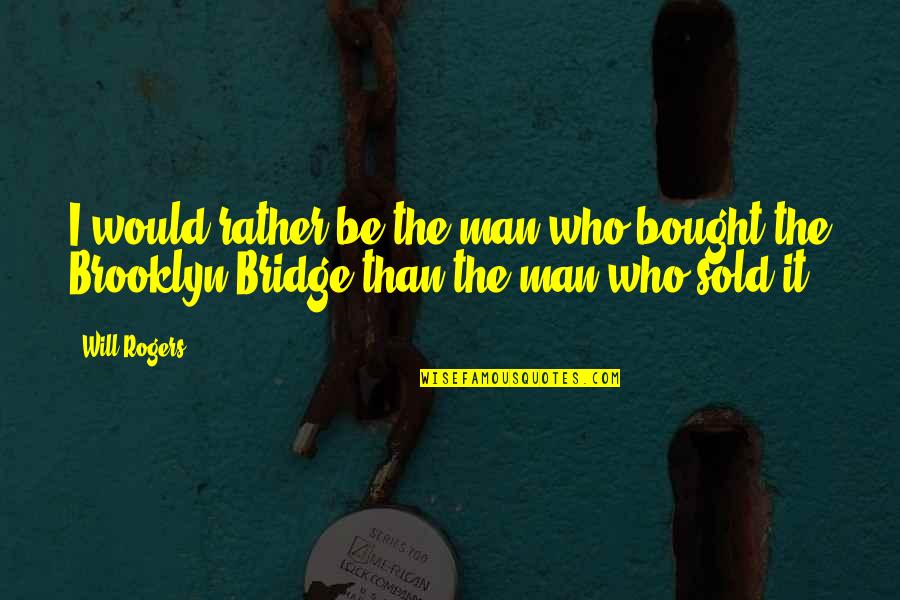 Nice Words For Her Quotes By Will Rogers: I would rather be the man who bought