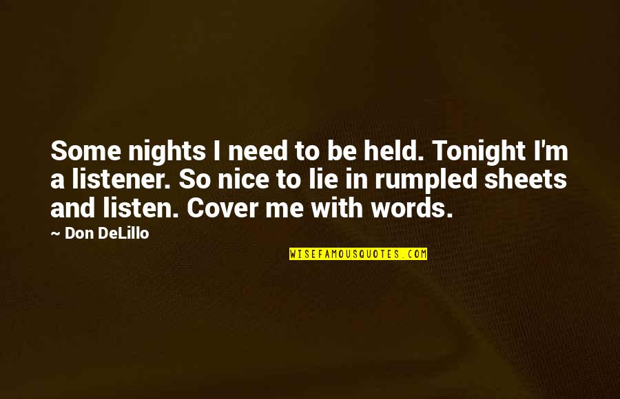 Nice Words Quotes By Don DeLillo: Some nights I need to be held. Tonight