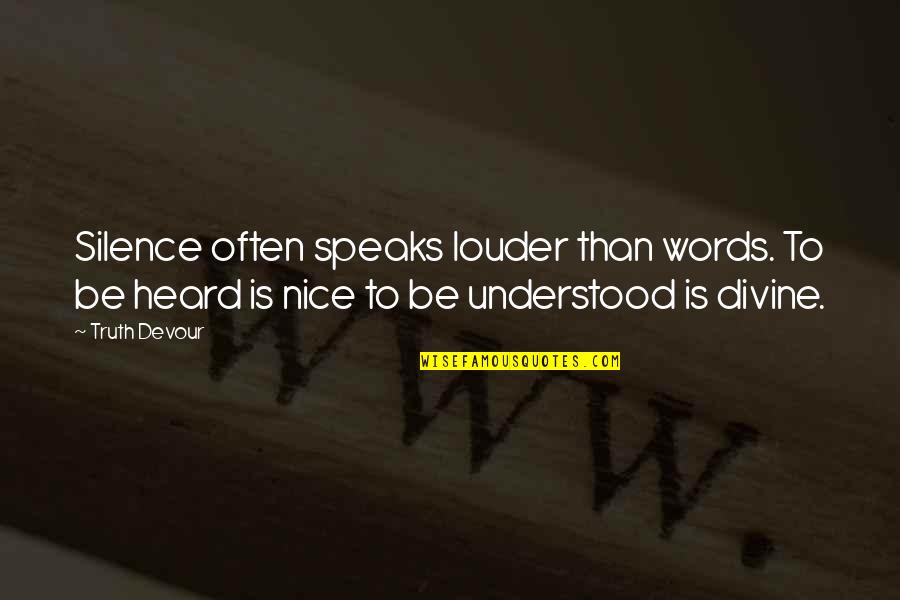 Nice Words Quotes By Truth Devour: Silence often speaks louder than words. To be