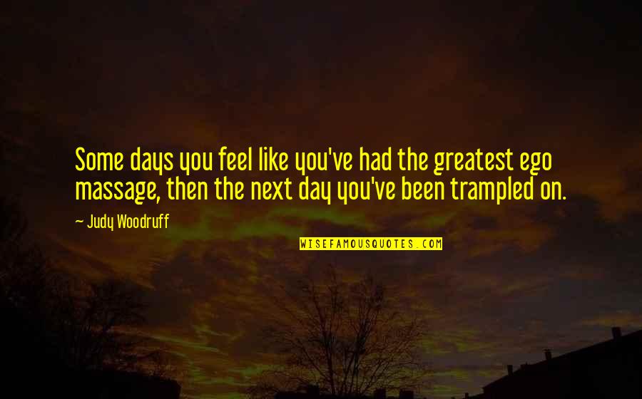 Niceai Quotes By Judy Woodruff: Some days you feel like you've had the Niceai Quotes By Judy Woodruff: Some days you feel like you've had the